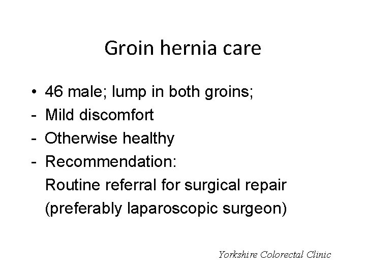 Groin hernia care • - 46 male; lump in both groins; Mild discomfort Otherwise