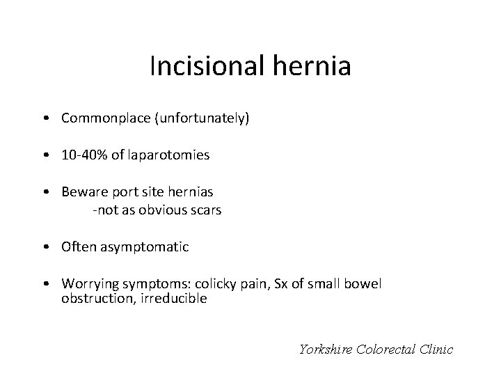 Incisional hernia • Commonplace (unfortunately) • 10 -40% of laparotomies • Beware port site