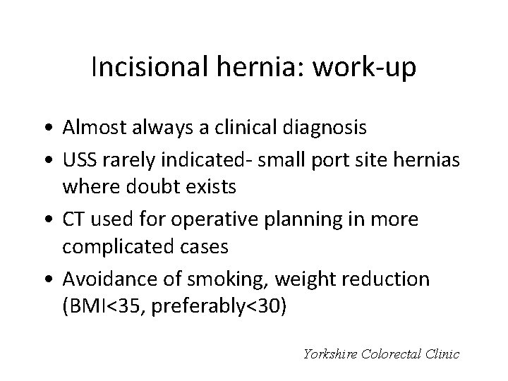 Incisional hernia: work-up • Almost always a clinical diagnosis • USS rarely indicated- small