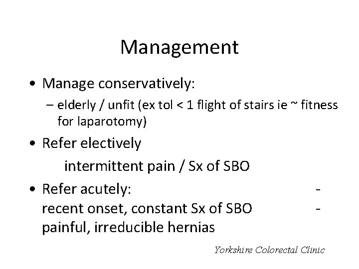 Management • Manage conservatively: – elderly / unfit (ex tol < 1 flight of