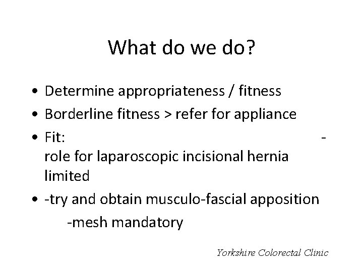 What do we do? • Determine appropriateness / fitness • Borderline fitness > refer