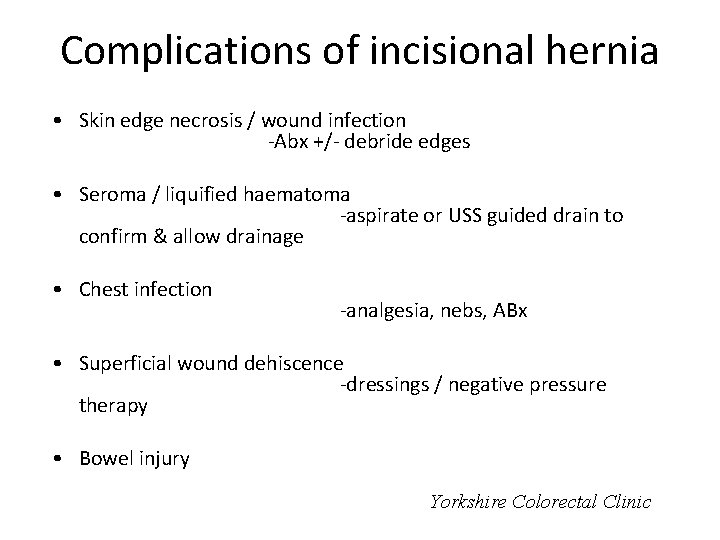 Complications of incisional hernia • Skin edge necrosis / wound infection -Abx +/- debride