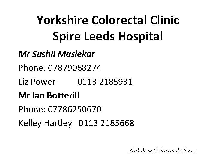 Yorkshire Colorectal Clinic Spire Leeds Hospital Mr Sushil Maslekar Phone: 07879068274 Liz Power 0113