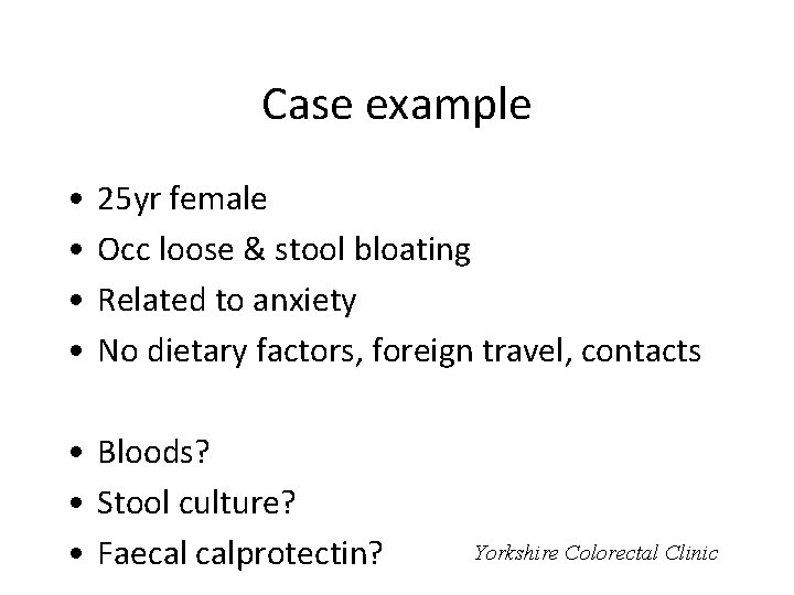 Case example • • 25 yr female Occ loose & stool bloating Related to