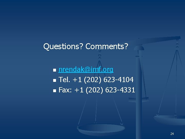 Questions? Comments? nrendak@imf. org n Tel. +1 (202) 623 -4104 n Fax: +1 (202)