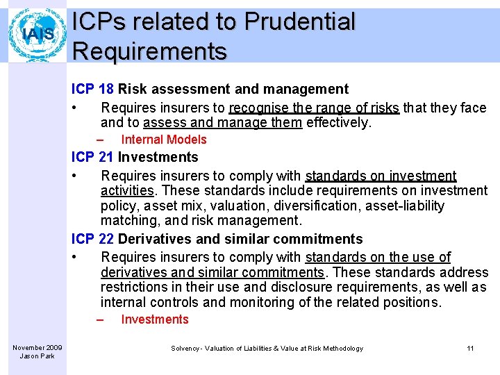 ICPs related to Prudential Requirements ICP 18 Risk assessment and management • Requires insurers