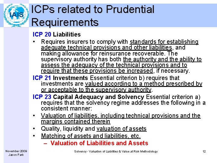 ICPs related to Prudential Requirements ICP 20 Liabilities • Requires insurers to comply with