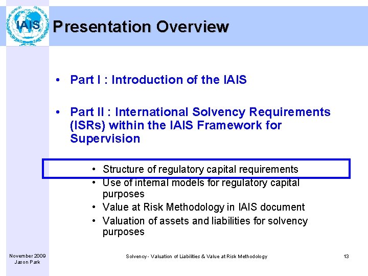 Presentation Overview • Part I : Introduction of the IAIS • Part II :