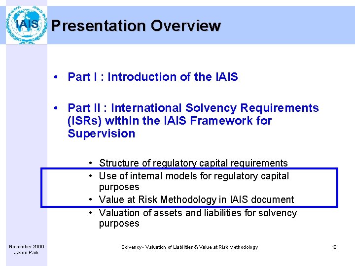 Presentation Overview • Part I : Introduction of the IAIS • Part II :