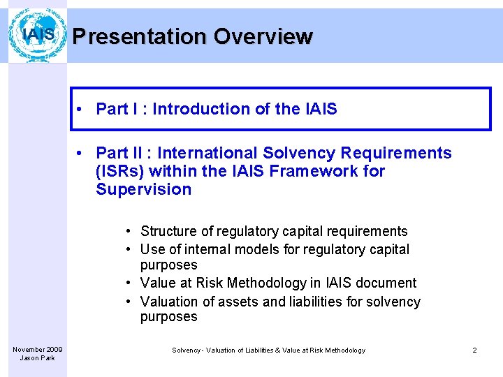 Presentation Overview • Part I : Introduction of the IAIS • Part II :