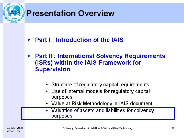 Presentation Overview • Part I : Introduction of the IAIS • Part II :