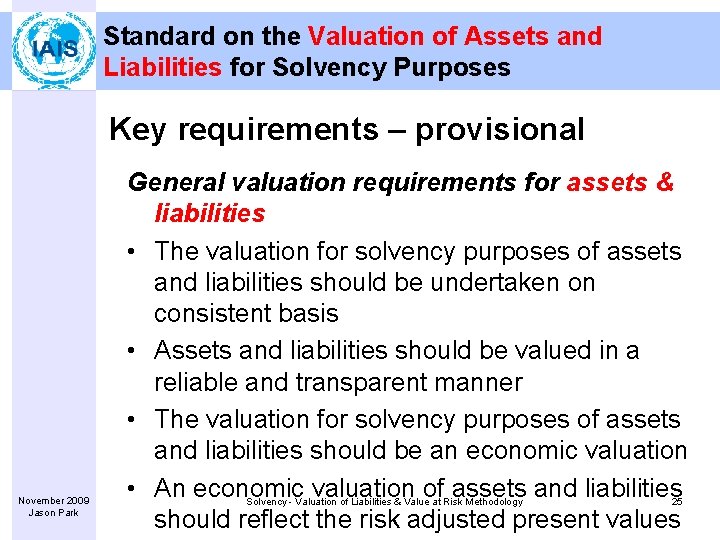 Standard on the Valuation of Assets and Liabilities for Solvency Purposes Key requirements –