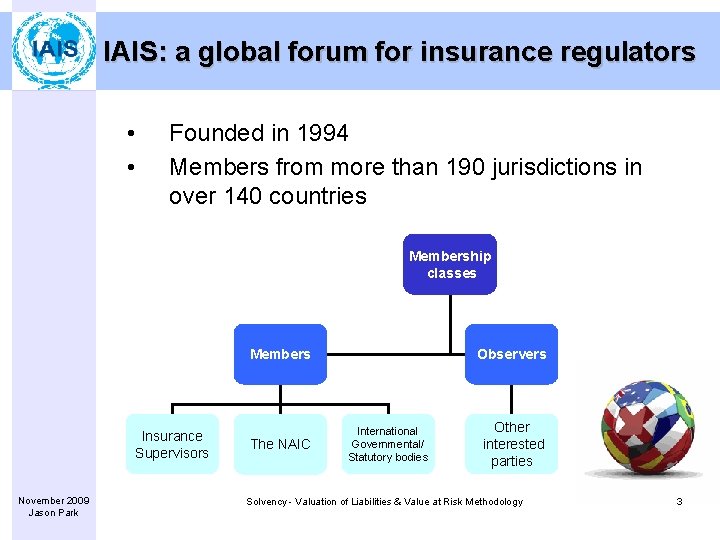 IAIS: a global forum for insurance regulators • • Founded in 1994 Members from