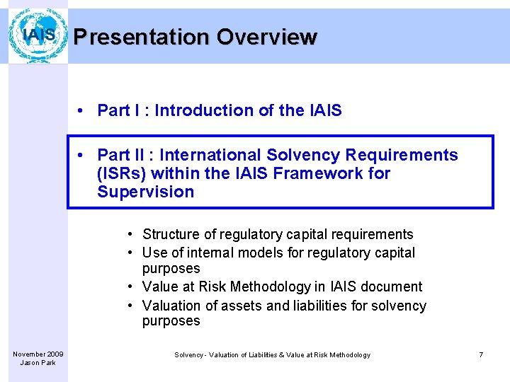 Presentation Overview • Part I : Introduction of the IAIS • Part II :