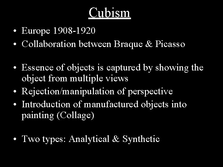 Cubism • Europe 1908 -1920 • Collaboration between Braque & Picasso • Essence of