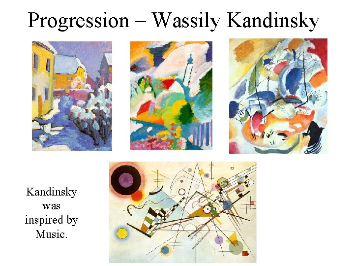 Progression – Wassily Kandinsky was inspired by Music. 