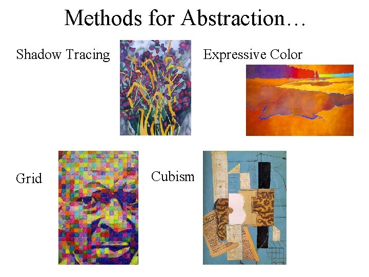 Methods for Abstraction… Expressive Color Shadow Tracing Grid Cubism 