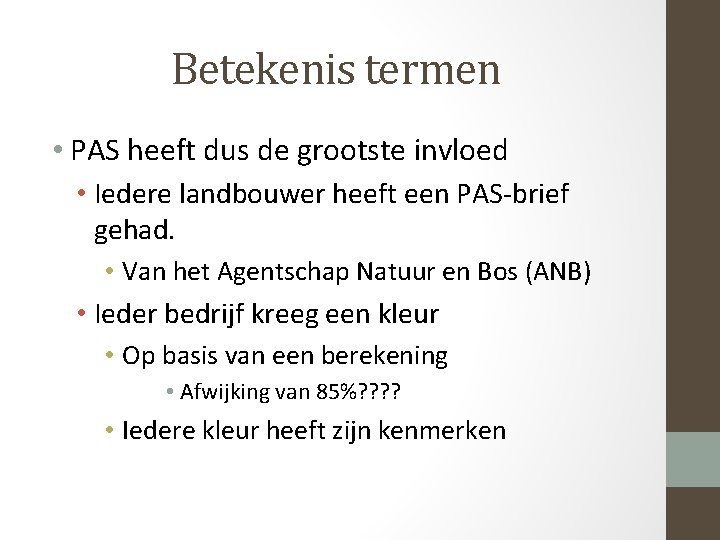 Betekenis termen • PAS heeft dus de grootste invloed • Iedere landbouwer heeft een