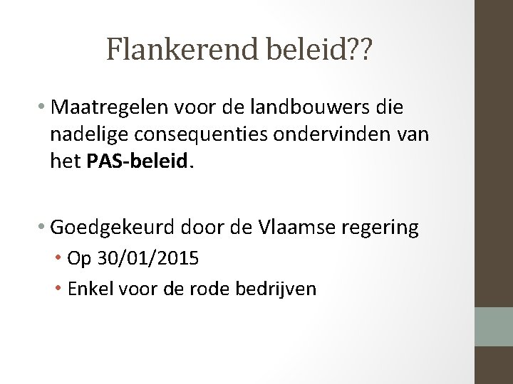 Flankerend beleid? ? • Maatregelen voor de landbouwers die nadelige consequenties ondervinden van het