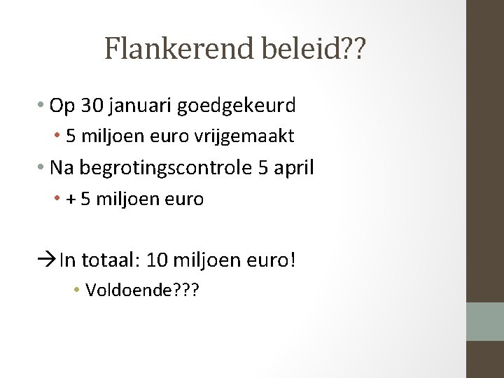 Flankerend beleid? ? • Op 30 januari goedgekeurd • 5 miljoen euro vrijgemaakt •