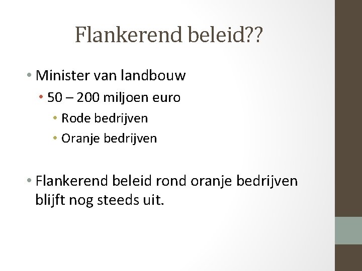 Flankerend beleid? ? • Minister van landbouw • 50 – 200 miljoen euro •