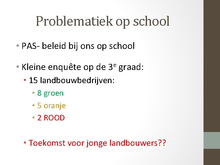 Problematiek op school • PAS- beleid bij ons op school • Kleine enquête op