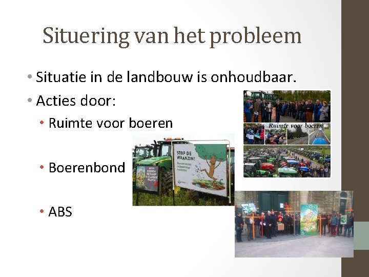 Situering van het probleem • Situatie in de landbouw is onhoudbaar. • Acties door: