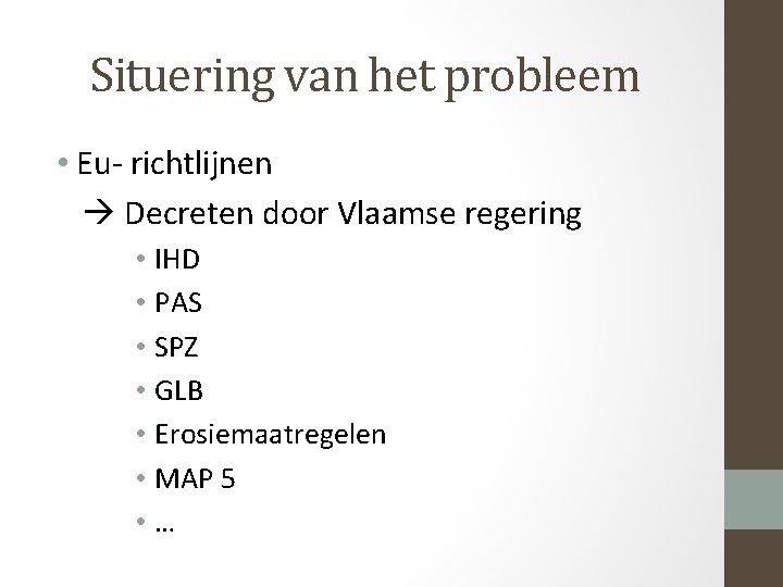 Situering van het probleem • Eu- richtlijnen Decreten door Vlaamse regering • IHD •