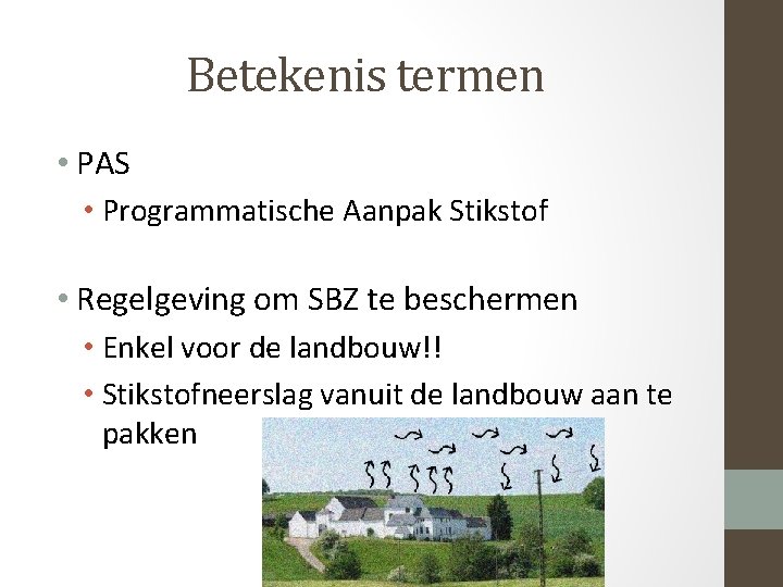 Betekenis termen • PAS • Programmatische Aanpak Stikstof • Regelgeving om SBZ te beschermen