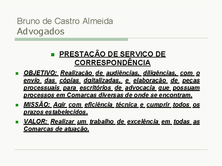 Bruno de Castro Almeida Advogados PRESTAÇÃO DE SERVIÇO DE CORRESPONDÊNCIA OBJETIVO: Realização de audiências,