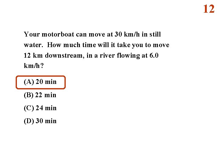 12 Your motorboat can move at 30 km/h in still water. How much time