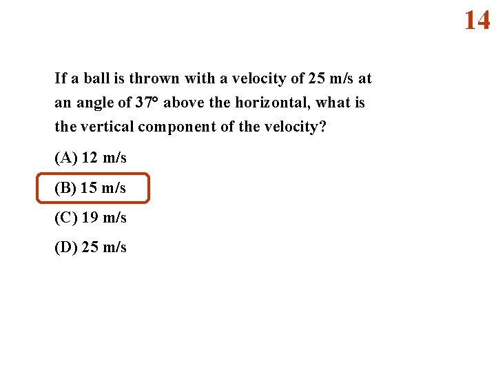 14 If a ball is thrown with a velocity of 25 m/s at an