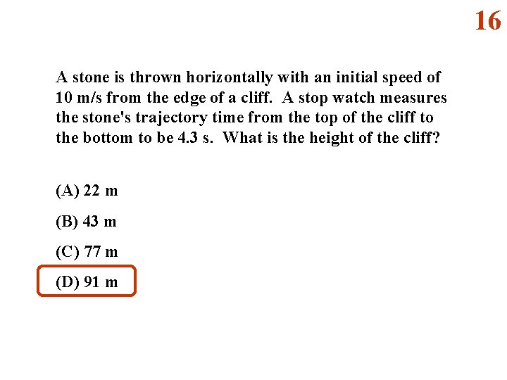 16 A stone is thrown horizontally with an initial speed of 10 m/s from