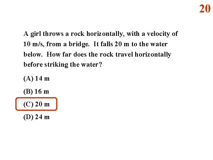20 A girl throws a rock horizontally, with a velocity of 10 m/s, from