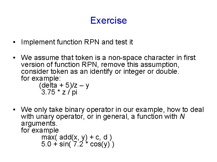 Exercise • Implement function RPN and test it • We assume that token is Exercise • Implement function RPN and test it • We assume that token is