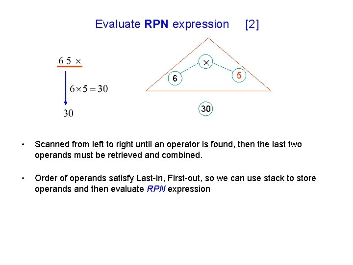 Evaluate RPN expression [2] 5 6 30 • Scanned from left to right until
