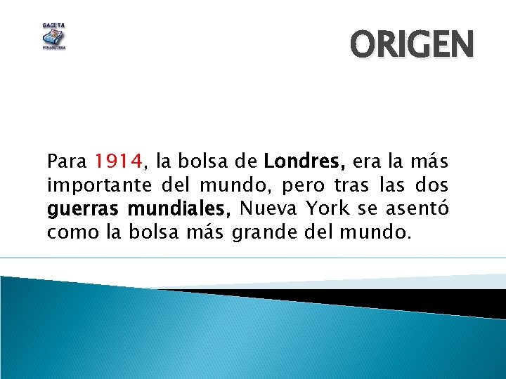 ORIGEN Para 1914, la bolsa de Londres, era la más importante del mundo, pero