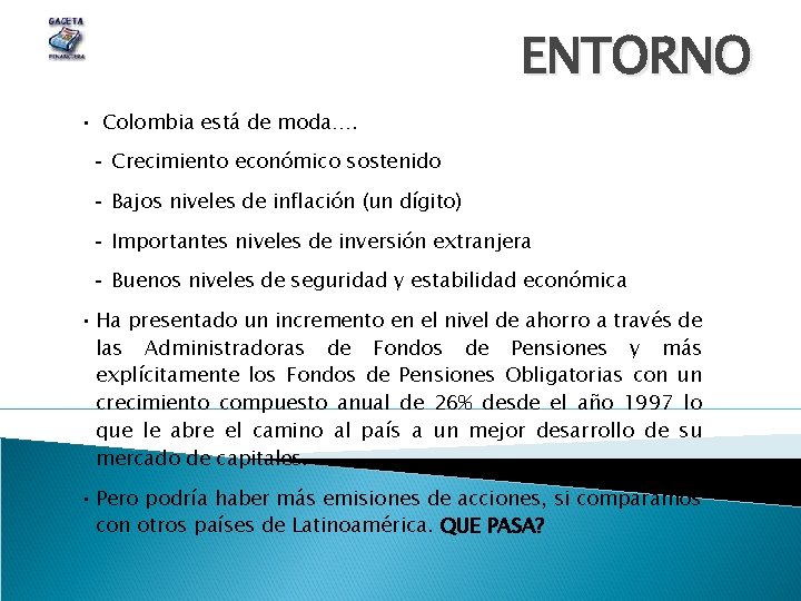 ENTORNO • Colombia está de moda…. Crecimiento económico sostenido Bajos niveles de inflación (un