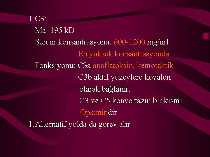 1. C 3: Ma: 195 k. D Serum konsantrasyonu: 600 -1200 mg/ml En yüksek
