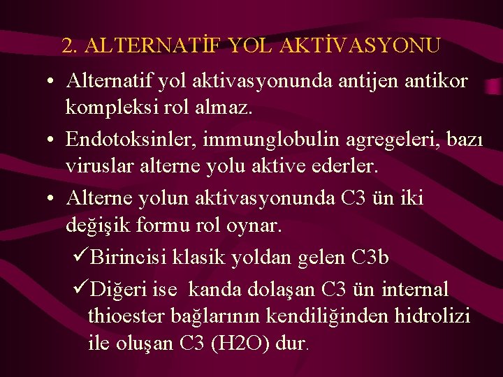 2. ALTERNATİF YOL AKTİVASYONU • Alternatif yol aktivasyonunda antijen antikor kompleksi rol almaz. •