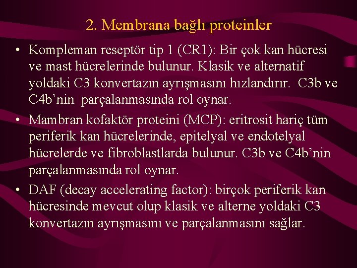 2. Membrana bağlı proteinler • Kompleman reseptör tip 1 (CR 1): Bir çok kan