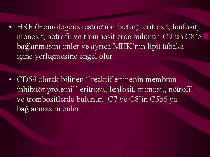  • HRF (Homologous restriction factor): eritrosit, lenfosit, monosit, nötrofil ve trombositlerde bulunur. C