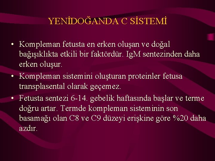 YENİDOĞANDA C SİSTEMİ • Kompleman fetusta en erken oluşan ve doğal bağışıklıkta etkili bir