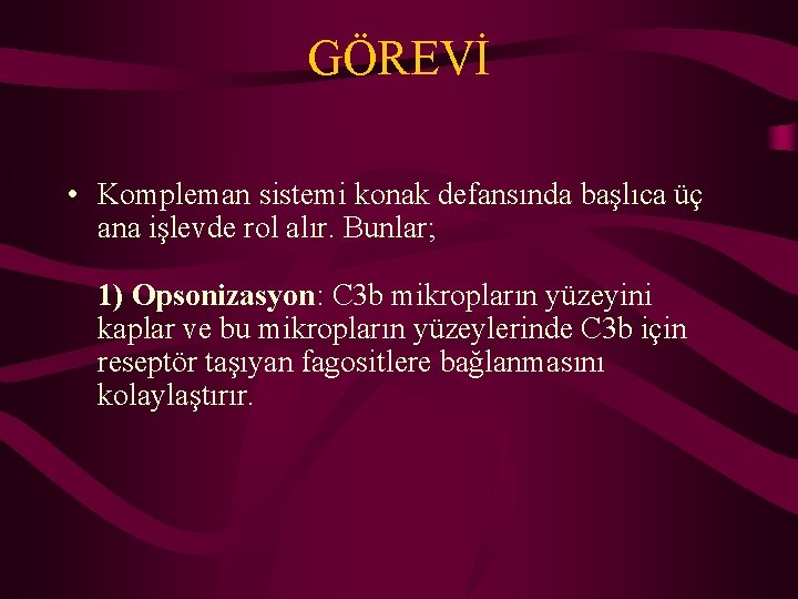 GÖREVİ • Kompleman sistemi konak defansında başlıca üç ana işlevde rol alır. Bunlar; 1)