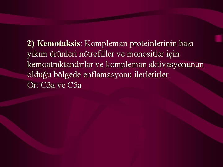 2) Kemotaksis: Kompleman proteinlerinin bazı yıkım ürünleri nötrofiller ve monositler için kemoatraktandırlar ve kompleman