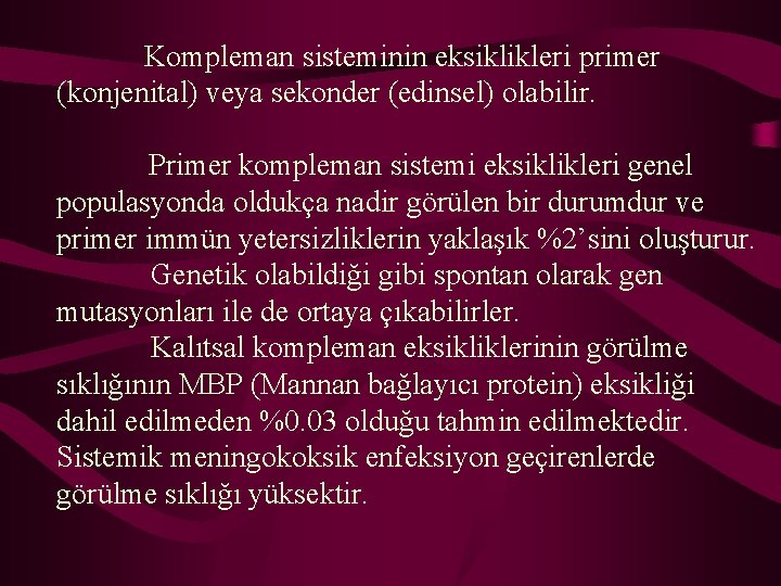  Kompleman sisteminin eksiklikleri primer (konjenital) veya sekonder (edinsel) olabilir. Primer kompleman sistemi eksiklikleri