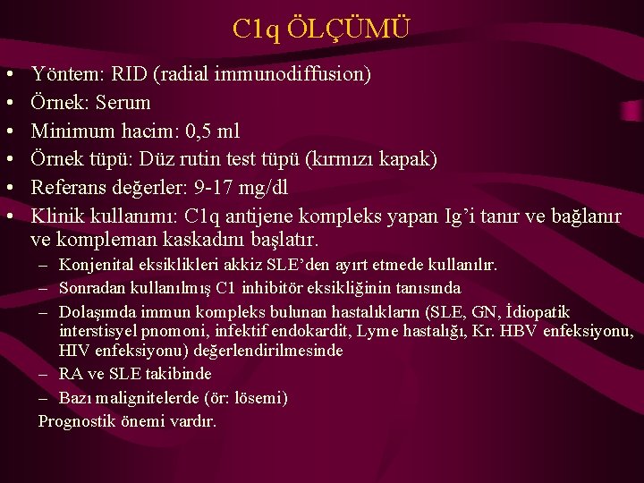 C 1 q ÖLÇÜMÜ • • • Yöntem: RID (radial immunodiffusion) Örnek: Serum Minimum