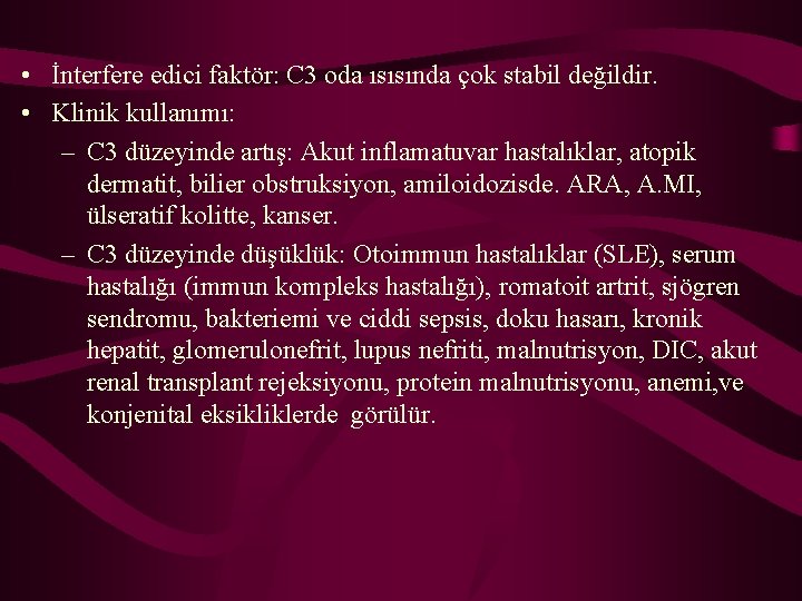  • İnterfere edici faktör: C 3 oda ısısında çok stabil değildir. • Klinik