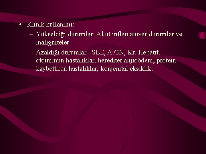  • Klinik kullanımı: – Yükseldiği durumlar: Akut inflamatuvar durumlar ve maligniteler – Azaldığı