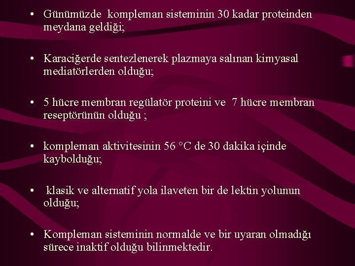  • Günümüzde kompleman sisteminin 30 kadar proteinden meydana geldiği; • Karaciğerde sentezlenerek plazmaya